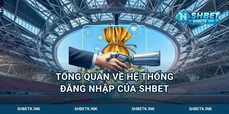 Tổng quan về hệ thống đăng nhập của Shbet