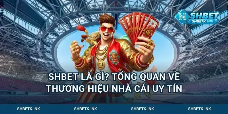 Giới thiệu Shbet thương hiệu nhà cái uy tín