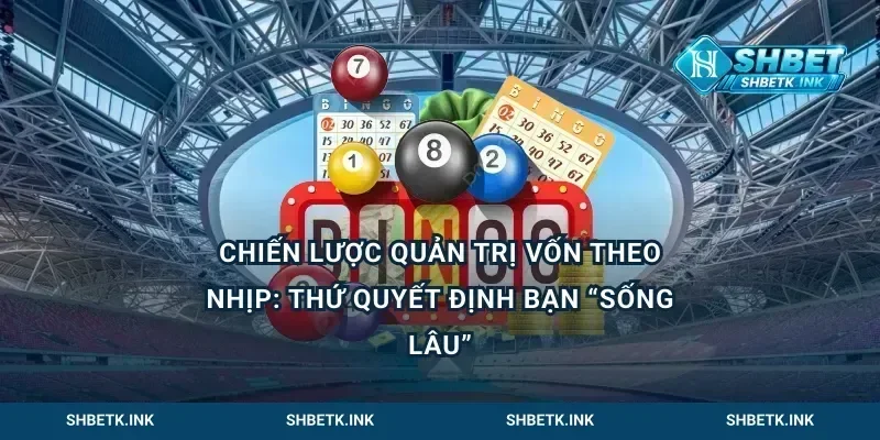 Chiến lược quản trị vốn theo nhịp: thứ quyết định bạn “sống lâu”